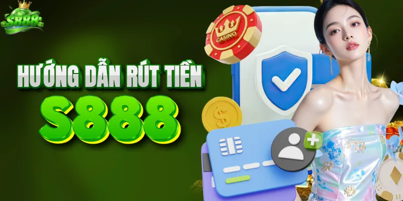 Quy trình rút thưởng S888 siêu tốc
