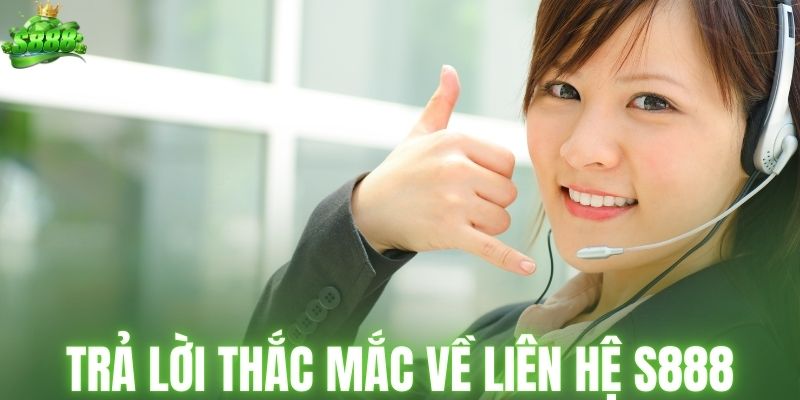 Trả lời những thắc mắc về liên hệ S888