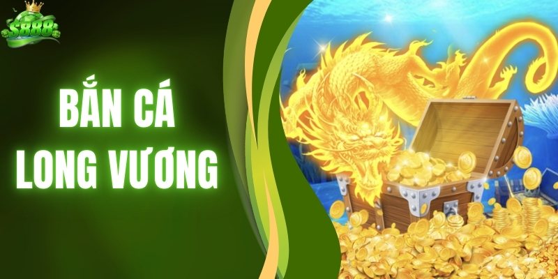 Bắn Cá Long Vương - Thử Vận May Cùng Sảnh Game Chuẩn VIP