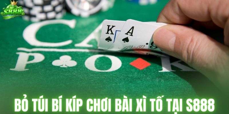 Bỏ túi bí kíp chơi bài xì tố tại S888