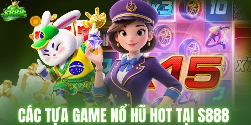 Các tựa game nổ hũ HOT tại S888