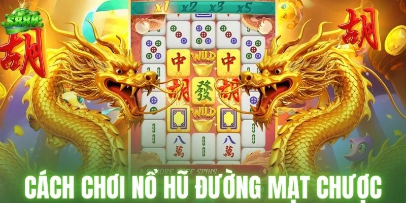 Cách chơi nổ hũ đường mạt chược dành cho người mới