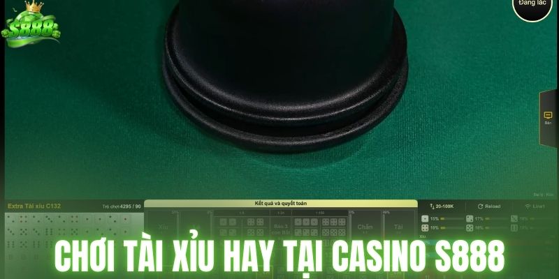 Chơi Tài Xỉu hay tại casino S888