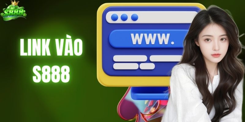 Link Vào S888 Mới Nhất - Truy Cập Nhanh, Trải Nghiệm An Toàn