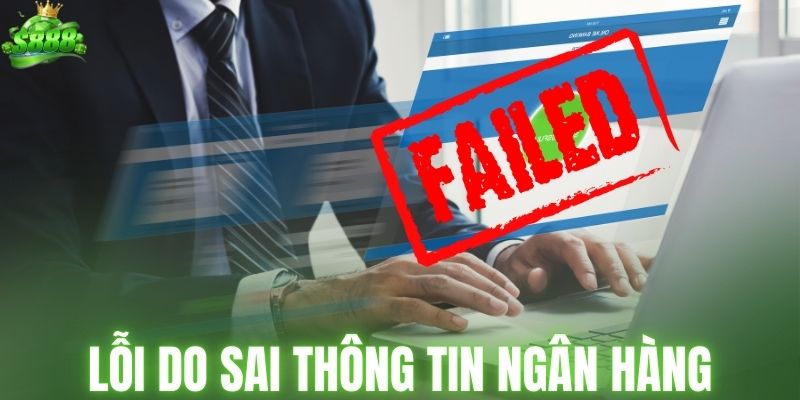 Phát sinh lỗi do sai thông tin tài khoản ngân hàng