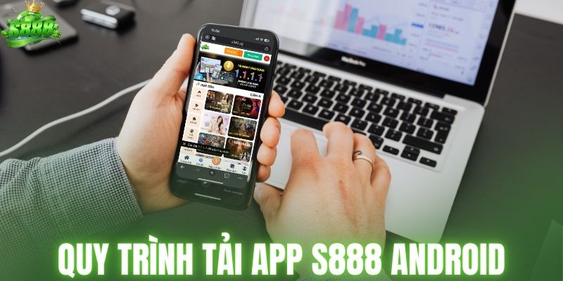Quy trình tải app S888 Android