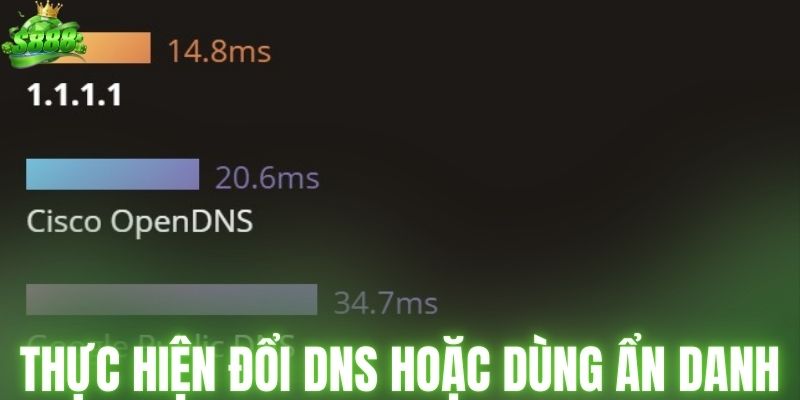 Thực hiện đổi DNS hoặc dùng chế độ ẩn danh